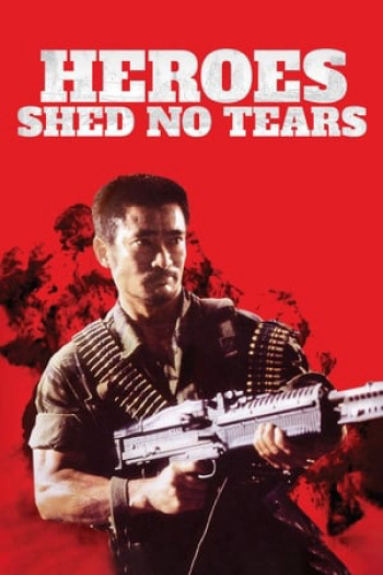 Anh Hùng Vô Lệ (Heroes Shed No Tears) [1986]