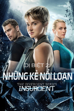Dị Biệt 2: Những Kẻ Nổi Loạn (Divergent 2: Insurgent) [2015]