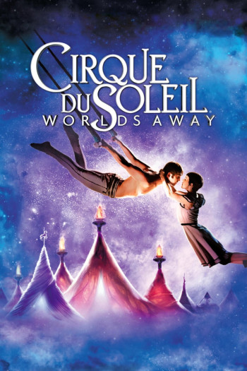 Gánh Xiếc Mặt Trời (Cirque du Soleil: Worlds Away) [2012]