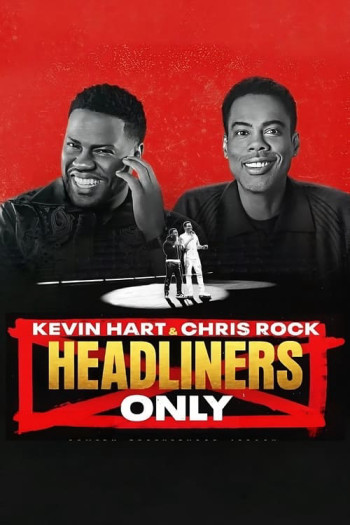 Kevin Hart &amp; Chris Rock: Chỉ diễn chính (Kevin Hart & Chris Rock: Headliners Only) [2023]