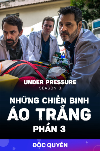 Những Chiến Binh Áo Trắng (Phần 3) (Under Pressure (Season 3)) [2019]