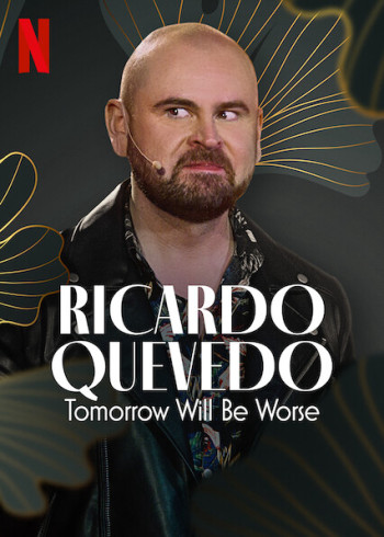 Ricardo Quevedo: Ngày mai sẽ tồi tệ hơn (Ricardo Quevedo: Tomorrow Will Be Worse) [2022]