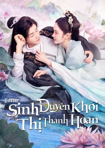 Tam Sinh Duyên Khởi Thị Thanh Hoan  (The Origin of Eternity) [2023]