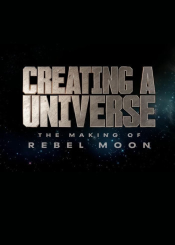 Tạo nên một vũ trụ - Hậu trường Rebel Moon (Creating a Universe - The Making of Rebel Moon) [2024]